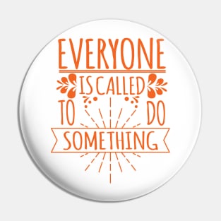 'Everyone Is Called To Do Something' Family Love Shirt Pin