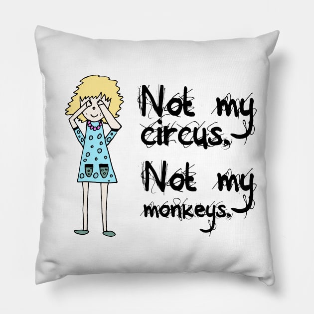 Not My Circus Not My Monkeys Pillow by Korry