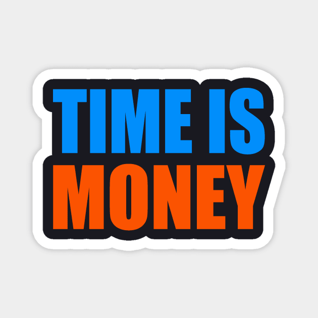 Time is money Magnet by Evergreen Tee