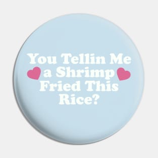 You Tellin Me a Shrimp Fried This Rice? Funny Sarcastic Meme Y2k Pin