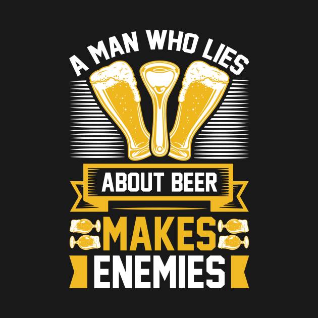 A man who lies about beer makes enemies T Shirt For Man by QueenTees