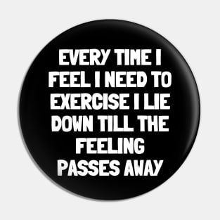 Every time i feel i need to exercise i lie down till the feeling passes away Pin