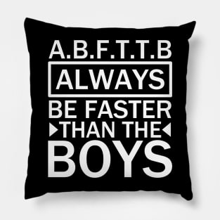 A.B.F.T.T.B - always be faster than the boys quotes Pillow