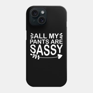 All My Pants Are Sassy - Sassy Sarcasm Sarcastic Phone Case