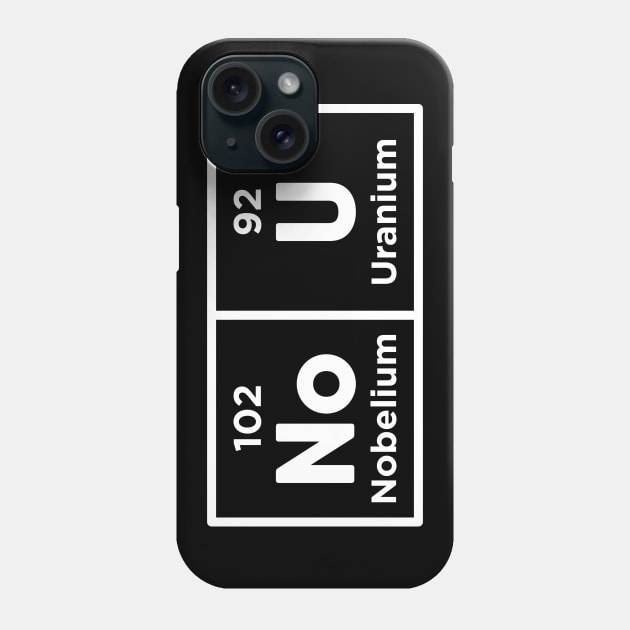 Nobelium Uranium / no u (funny sarcastic chemist counter response) v2 Phone Case by Teeworthy Designs