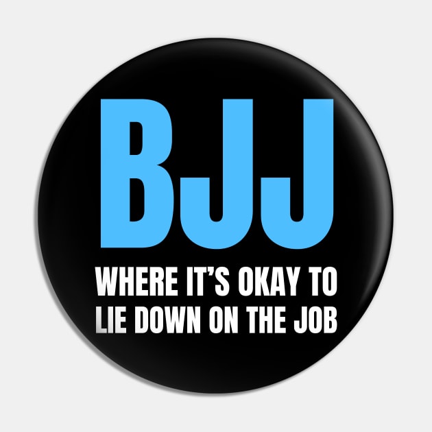 BJJ: Where It's Okay To Lie Down On The Job Pin by Martial Artistic