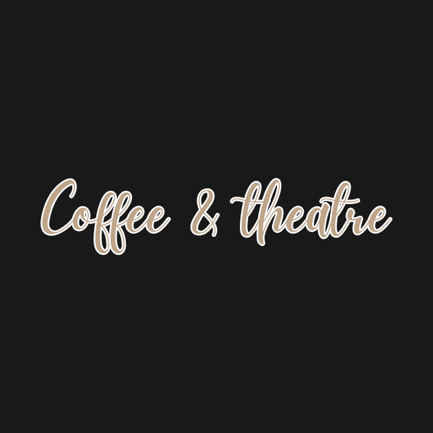 Coffee And Theatre by RefinedApparelLTD