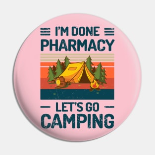 Im Done PHARMACY Lets Go Camping Pin