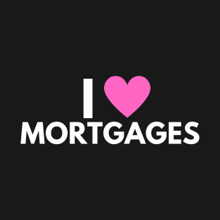 I Love Mortgages T-Shirt