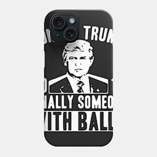 Finally Someone With Balls Phone Case