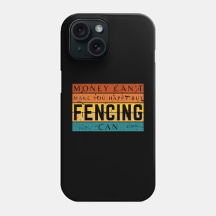 Money Can't Make You Happy But Fencing Can Phone Case