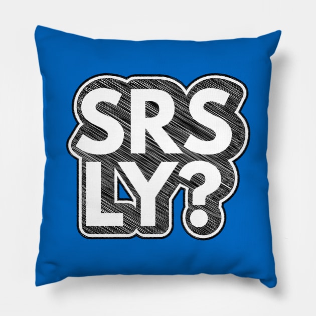 Seriously?? Pillow by sfajar