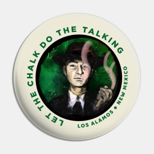 Robert Oppenheimer "Let the chalk co the talking" Pin