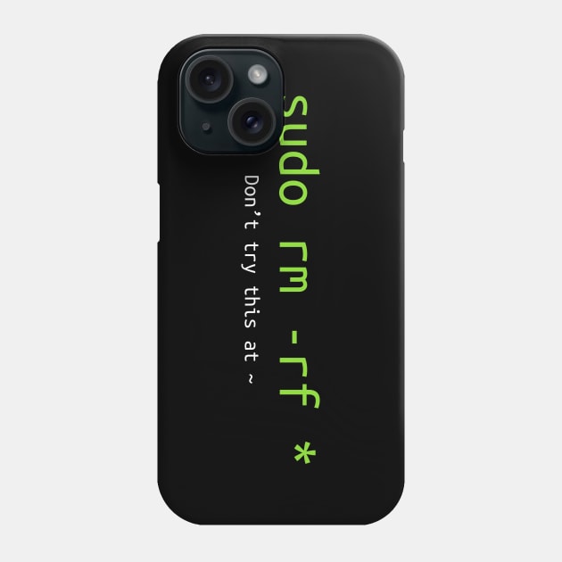 Don't try this at home Linux super user command sudo rm -rf * Phone Case by NysdenKati