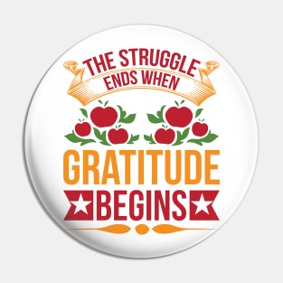 The Struggle Ends When Gratitude Begins T Shirt For Women Men Pin