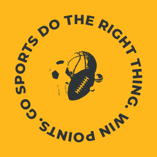 Go Sports Do the Right Thing, Win Points T-Shirt