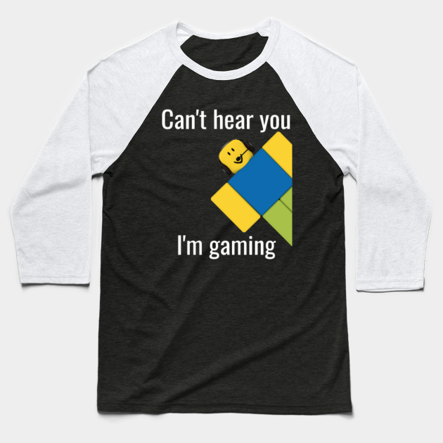 Roblox Noob Can T Hear You I M Gaming Roblox Baseball T Shirt Teepublic - roblox shirt with m