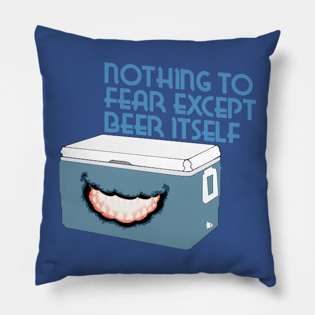 Nothing to Fear Except Beer Itself Mimic Cooler Pillow by Ti's Tees