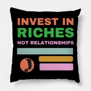 Invest in riches not relationships, business, cheating Pillow