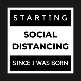 Social Distancing Since I Was Born T-Shirt