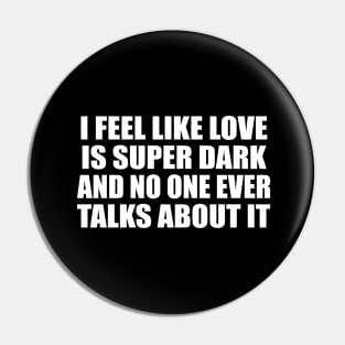 I Feel Like Love Is Super Dark And No One Ever Talks About It Pin