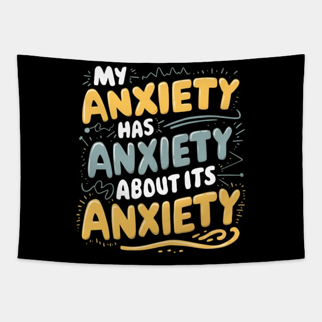 My anxiety has anxiety about its anxiety Tapestry by CreationArt8