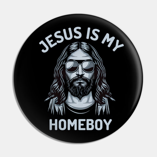 Jesus is my Homeboy Jesus Christ Pin TeePublic