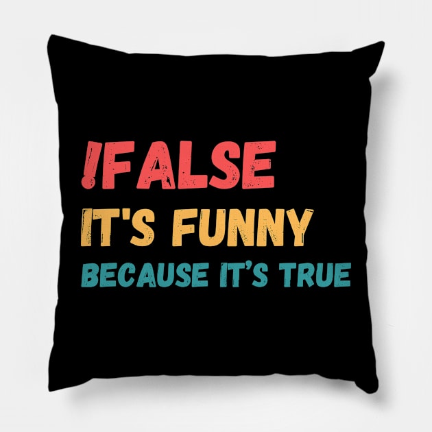 False is funny because it’s true, Funny Programmer Pillow by JustBeSatisfied