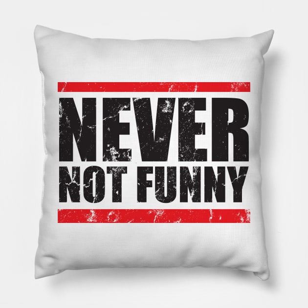 Never - not funny Pillow by danterjad