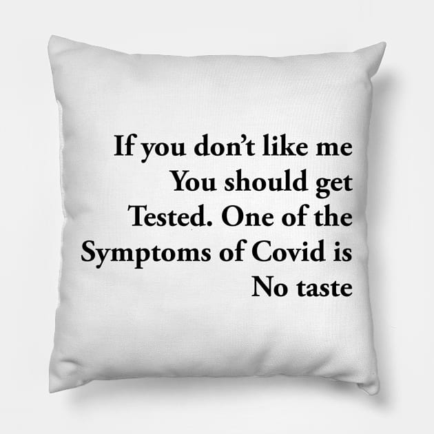 If you don’t like me You should get Tested. One of the Symptoms of Covid is No taste Pillow by TheCosmicTradingPost