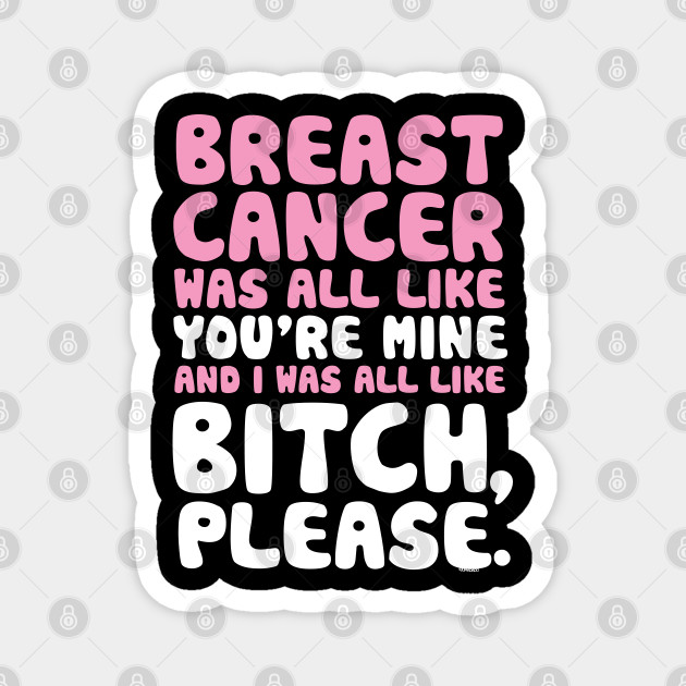 Breast Cancer Funny Bitch Please Quote - Breast Cancer - Magnet | TeePublic Breast Cancer Funny Bitch Please Quote - Breast Cancer - Magnet | TeePublic