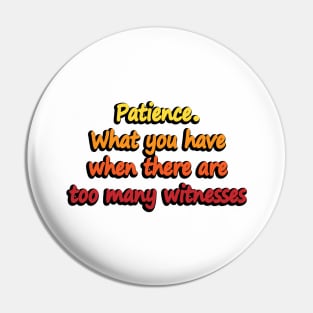 Patience What you have when there are too many witnesses - Patience Definition Funny Saying Pin