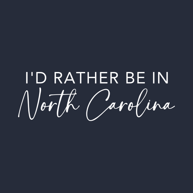 I'd Rather Be In North Carolina by RefinedApparelLTD