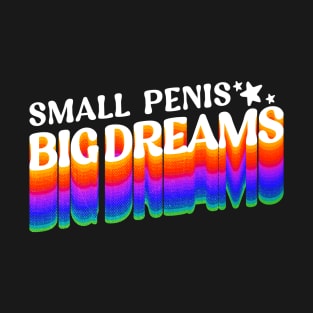 Small Penis, Big Dreams Vintage gift T-Shirt