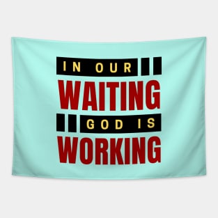 In Our Waiting God Is Working | Christian Saying Tapestry