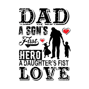 Father Love Dad A Son's First Hero A Daughter's T-Shirt