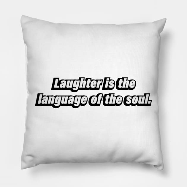 Laughter is the language of the soul Pillow by BL4CK&WH1TE 