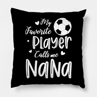 My Favorite Player Calls Me Nana Soccer Player Pillow