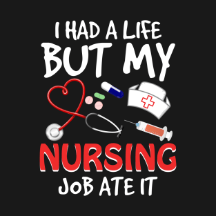I Had A Life But My Nursing Job Ate It T-Shirt