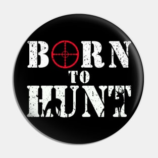 Born to Hunt T-shirt Gift for Dad the Hunter Pin