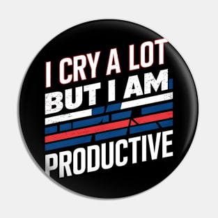 I Cry A Lot But I Am So Productive Pin