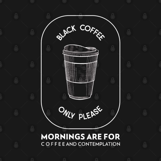 Mornings Are For Coffee And Contemplation by Simply Print