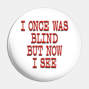 I ONCE WAS BLIND Pin