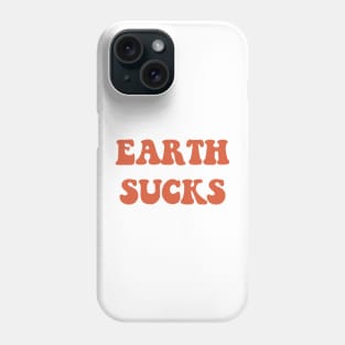 Earth Sucks Phone Case