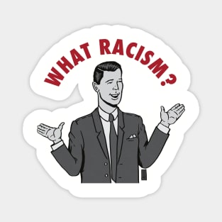 What Racism? Magnet