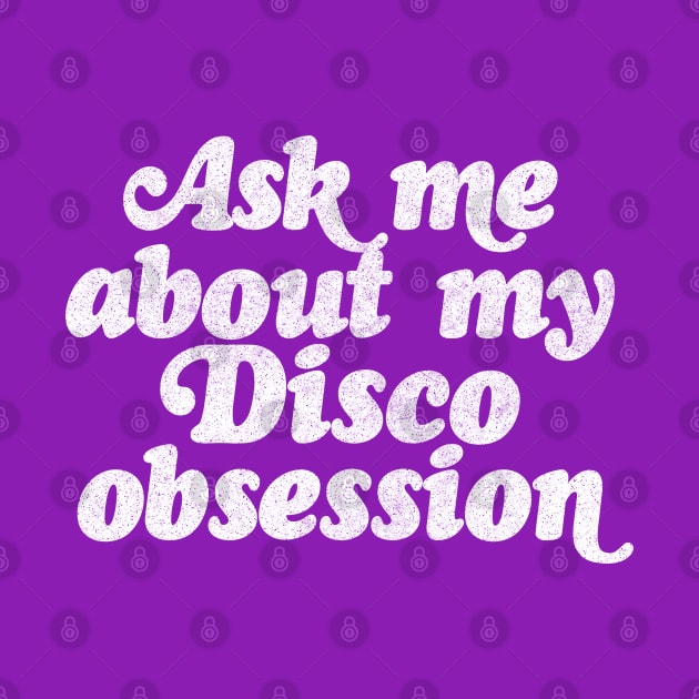 Ask Me About My Disco Obsession by DankFutura