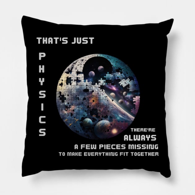 That's just physics. There are always a few pieces missing to make everything fit together. Pillow by ThatSimply!