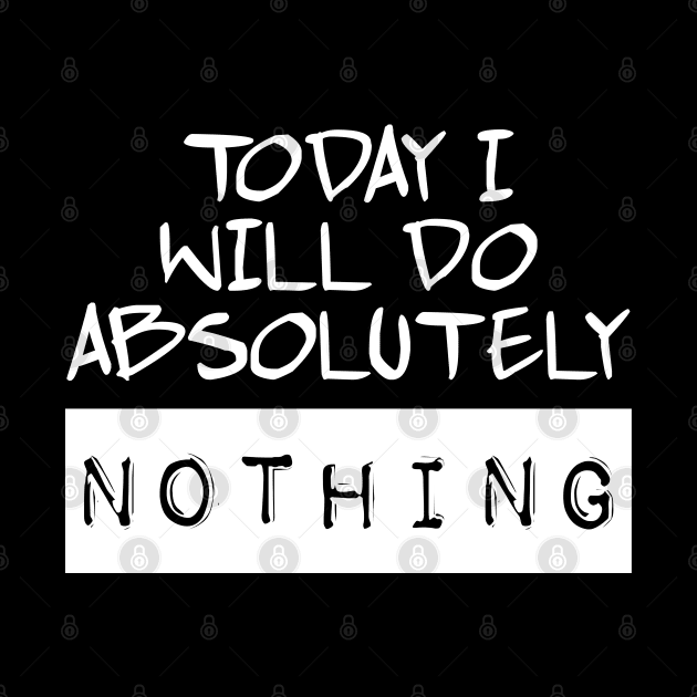 Today I Will Do Absolutely Nothing by TDesign