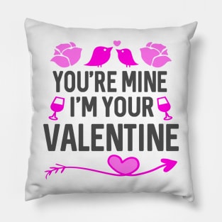 You're Mine I'm Your Valentine Pillow