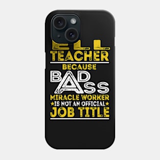 ELL Teacher Because Badass Miracle Worker Phone Case